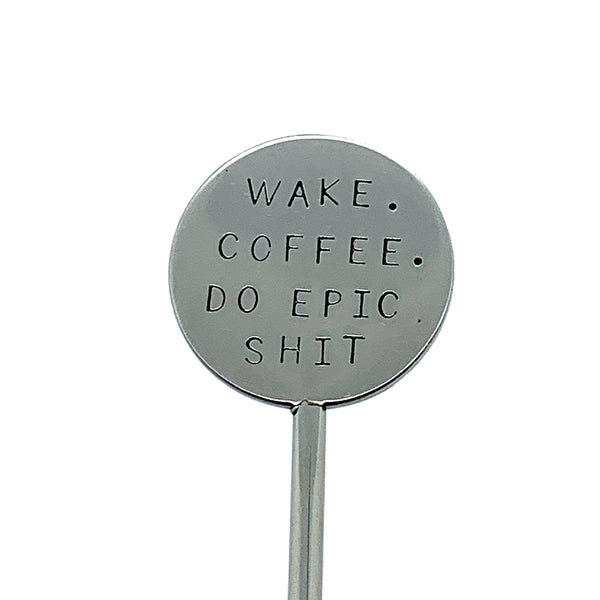 Coffee Stirrer - Wake. Coffee. Do Epic Shit.