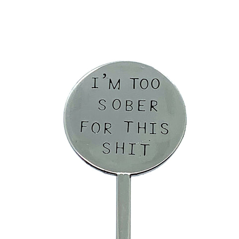 Cocktail Stirrer - I'm Too Sober For This Shit