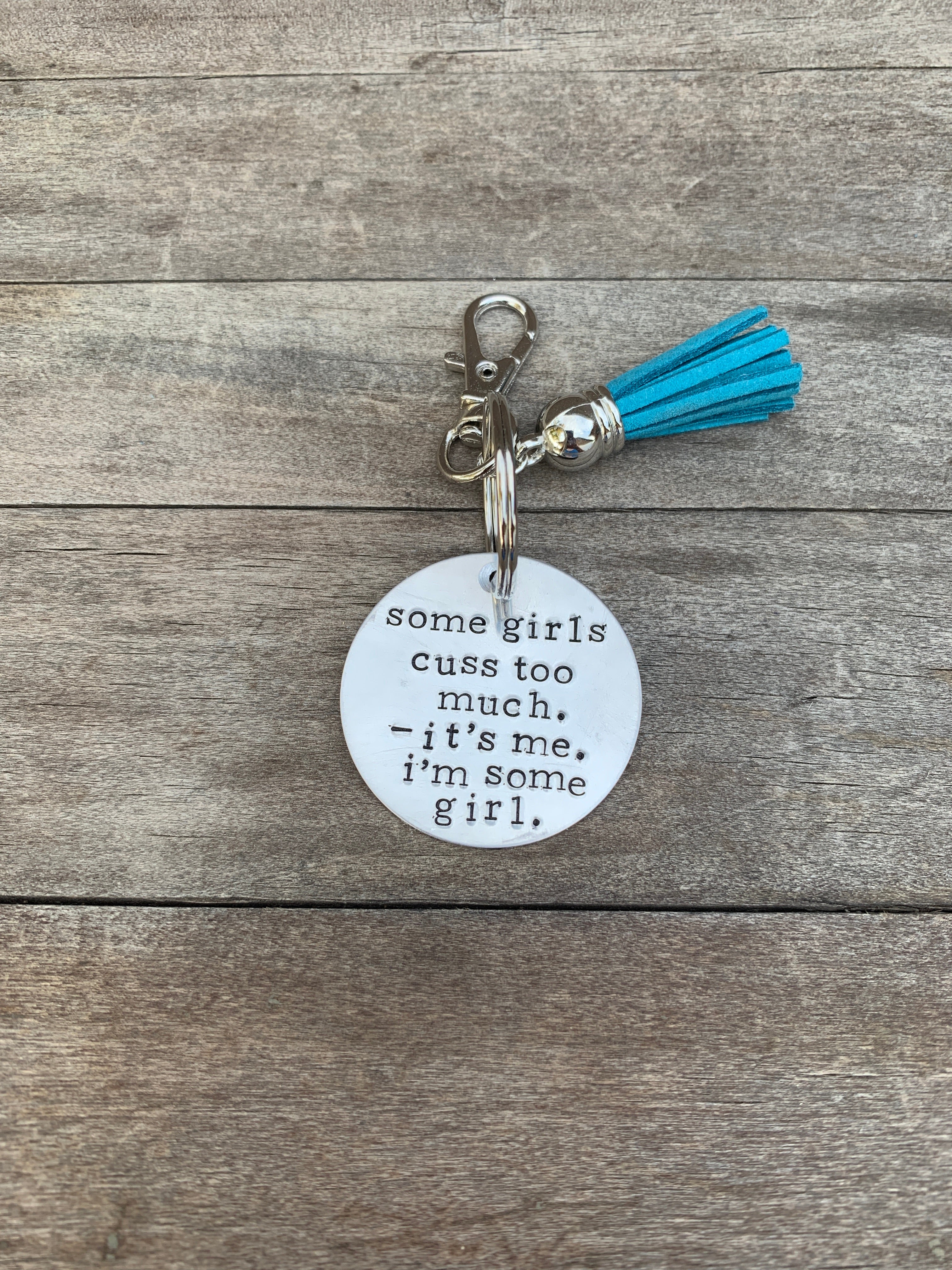 Key Chain - Circle Shape - Some girls cuss too much. It’s me. I’m some girl.