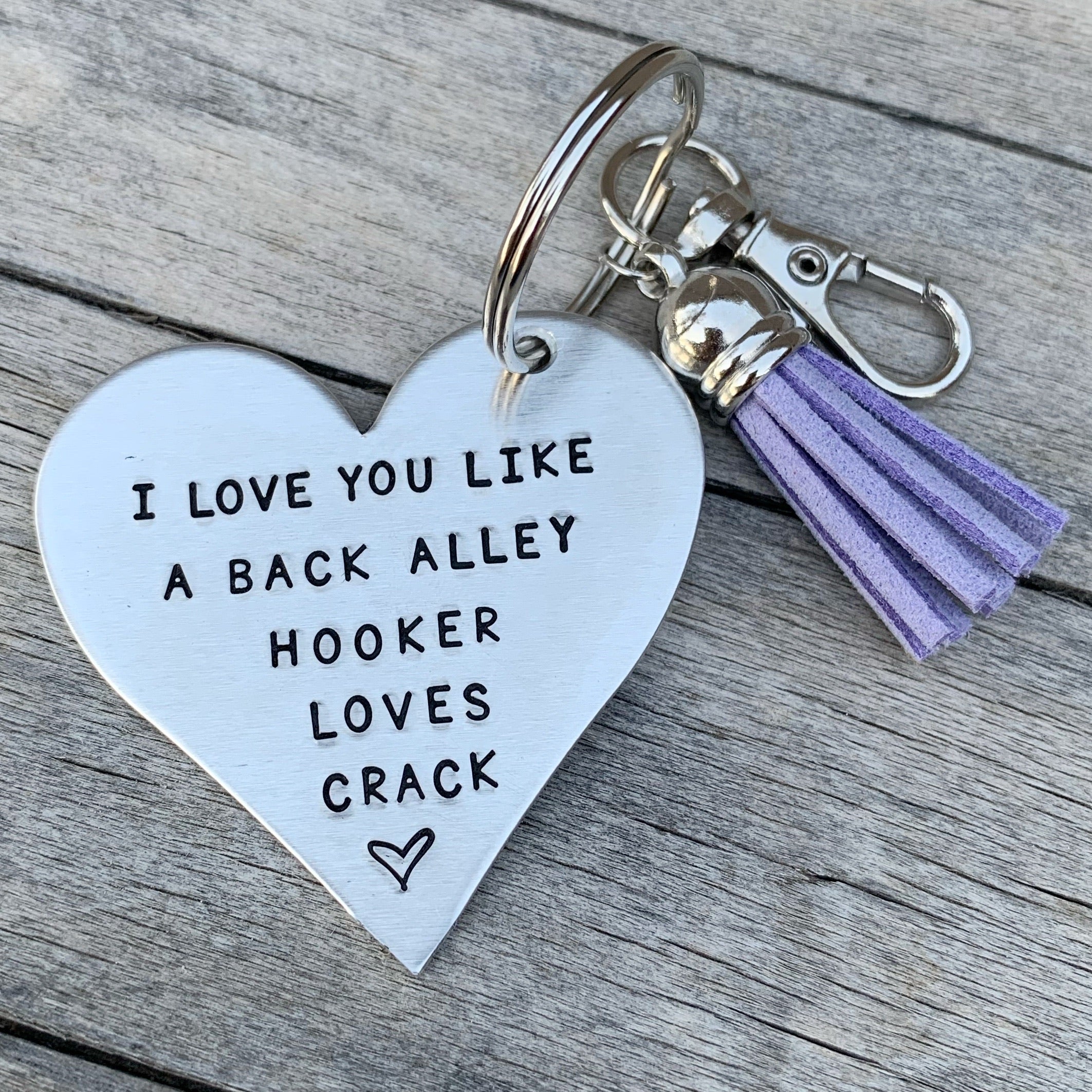 Key Chain - Heart Shape - I Love You Like A Back Alley Hooker Loves Crack