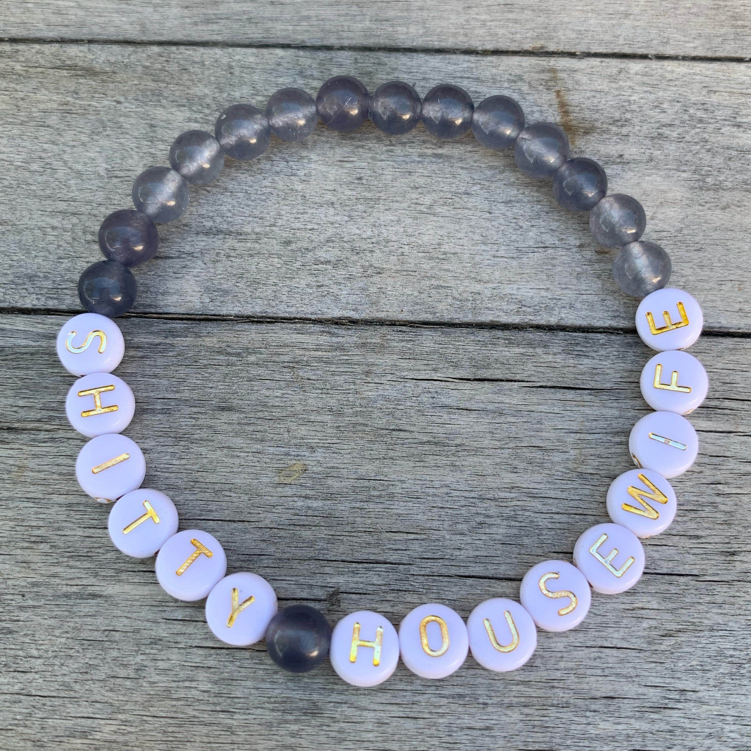 Beaded bracelet- “Shitty Housewife”