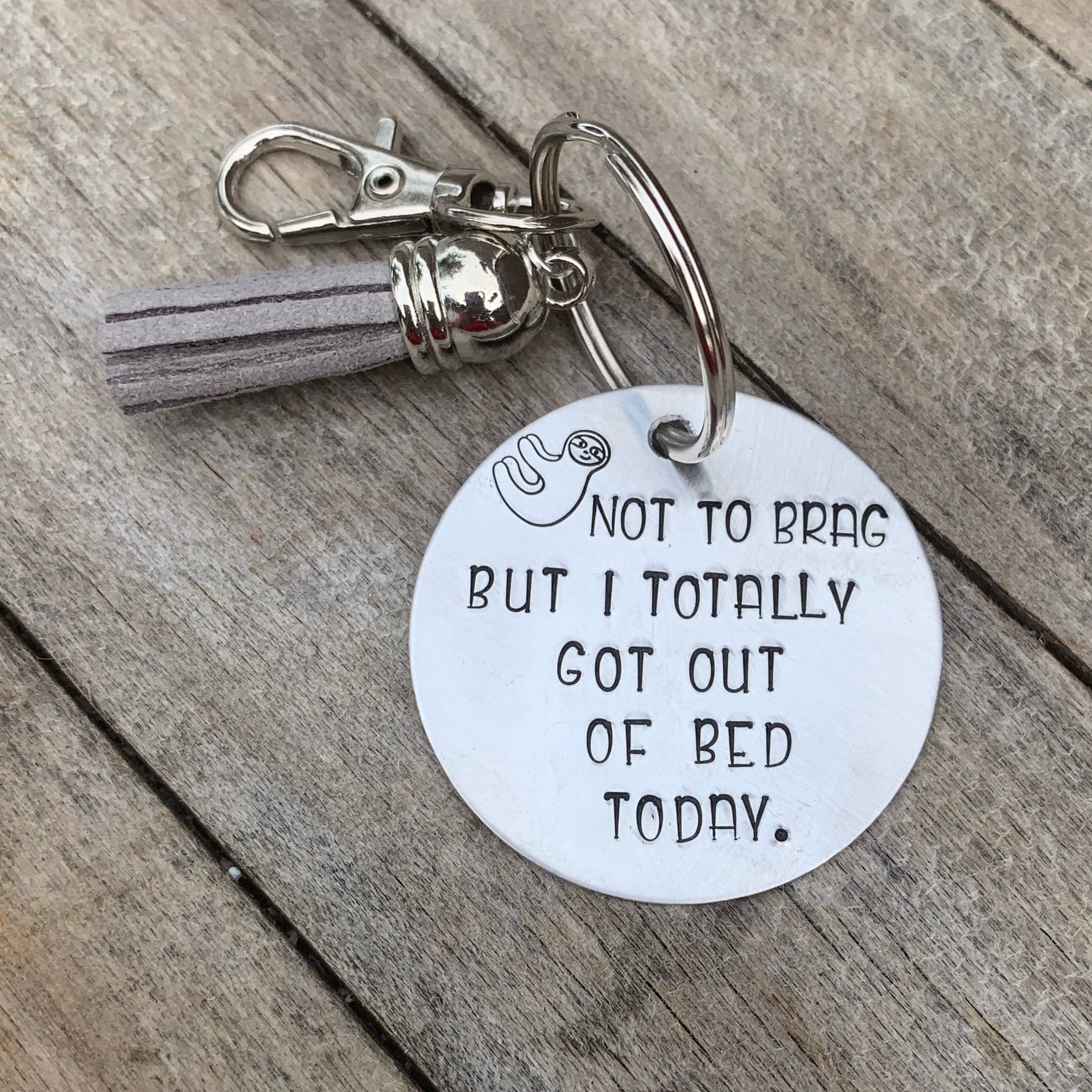 Key chain - Circle Shape - Not to brag but I got out of bed today.