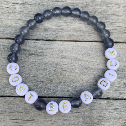 Beaded bracelet- “Dont Be A Dick”