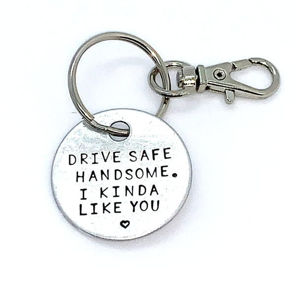 Key Chain - Simple Circle - Drive Safe Handsome. I Kinda Like You