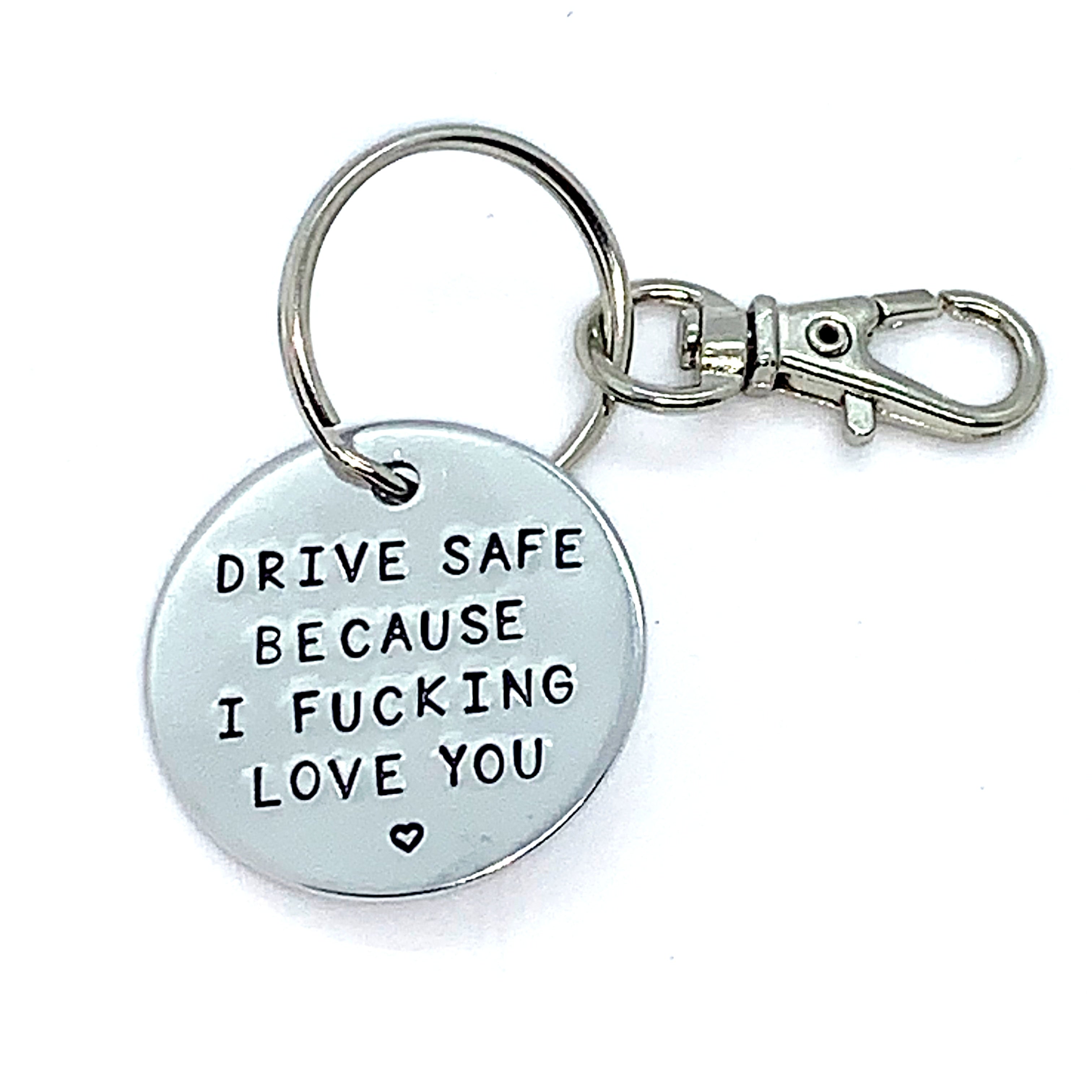 Key Chain - Simple Circle - Drive Safe Because I Fucking Love You