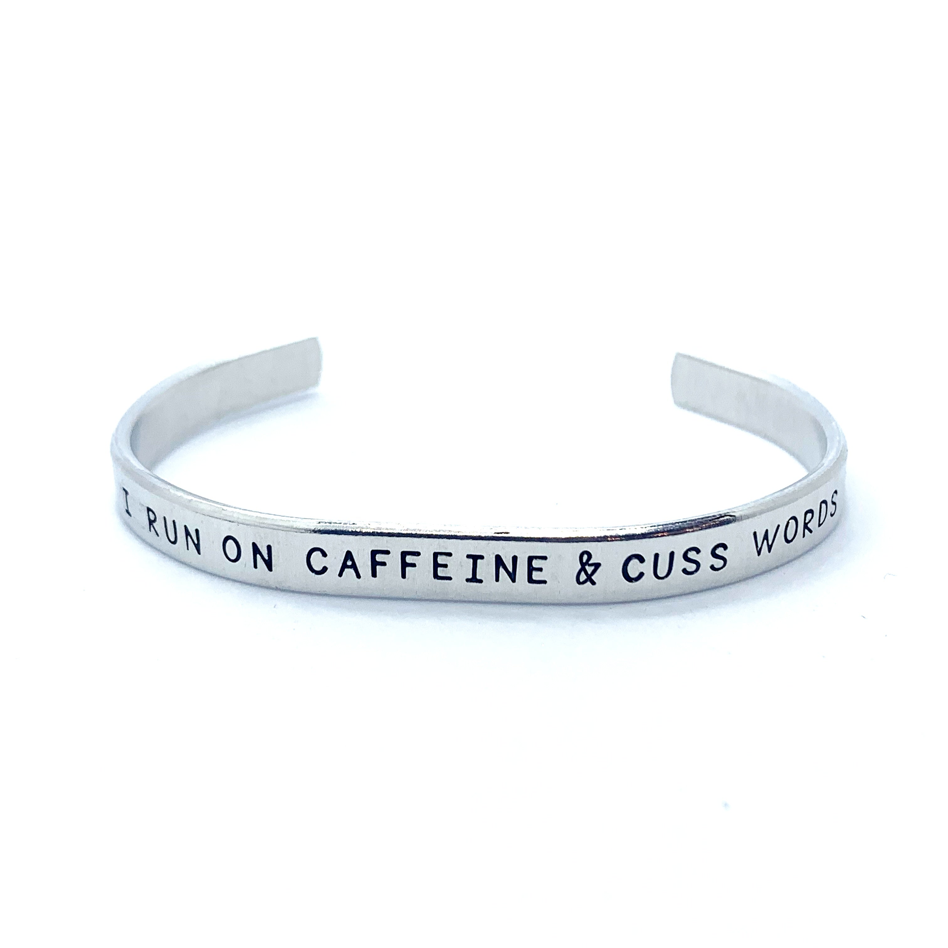 ¼ inch Aluminum Cuff -  I Run On Caffeine And Cuss Words