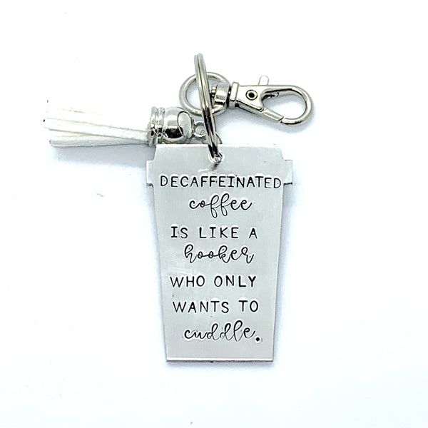 Key Chain - Coffee Cup Shape - Decaffeinated Coffee Is Like A Hooker Who Only Wants To Cuddle.