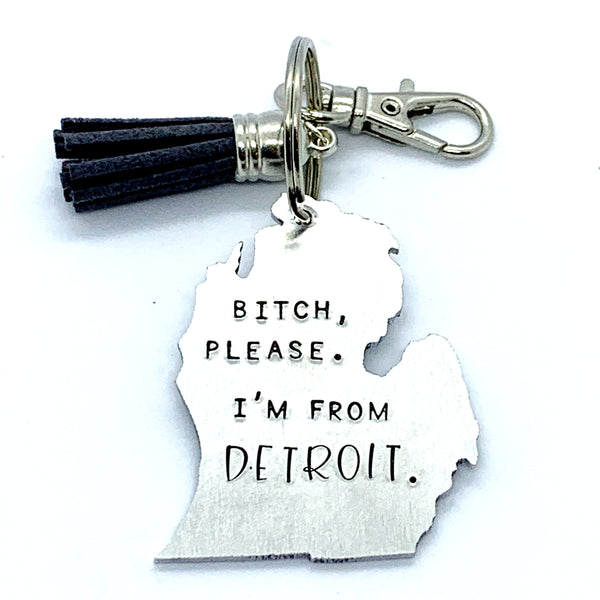 Key Chain - Michigan Shape - Bitch, Please. I'm From Detroit.