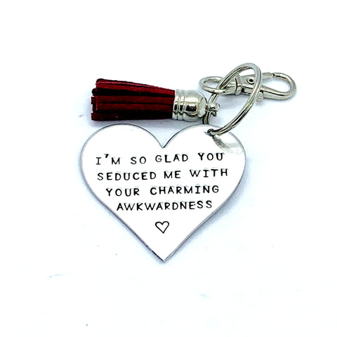 Key Chain - Heart Shape - I'm So Glad You Seduced Me With Your Charming Awkwardness