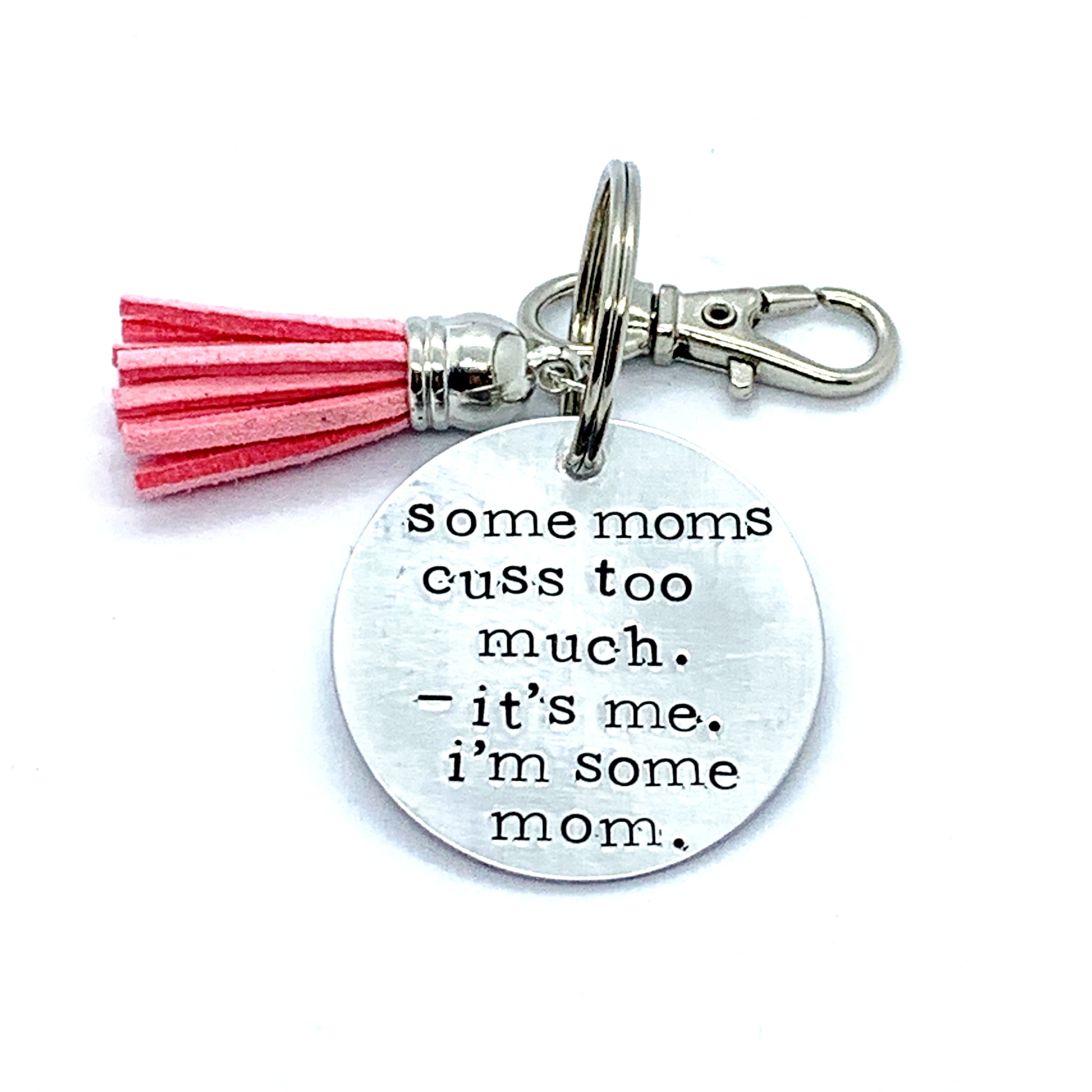 Key Chain - Circle Shape - Some Moms Cuss Too Much. - It's Me. I'm Some Mom.