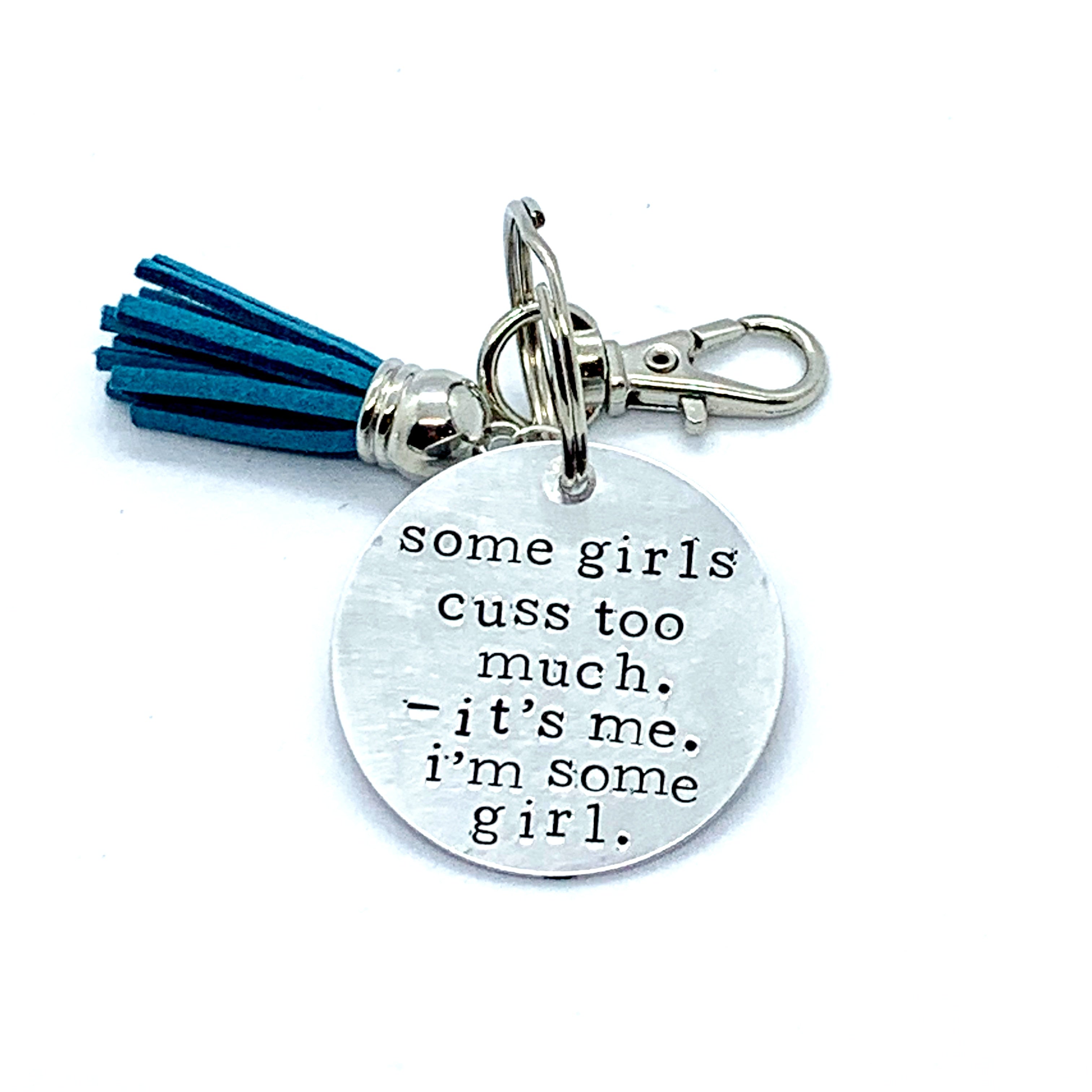 Key Chain - Circle Shape - Some girls cuss too much. It’s me. I’m some girl.