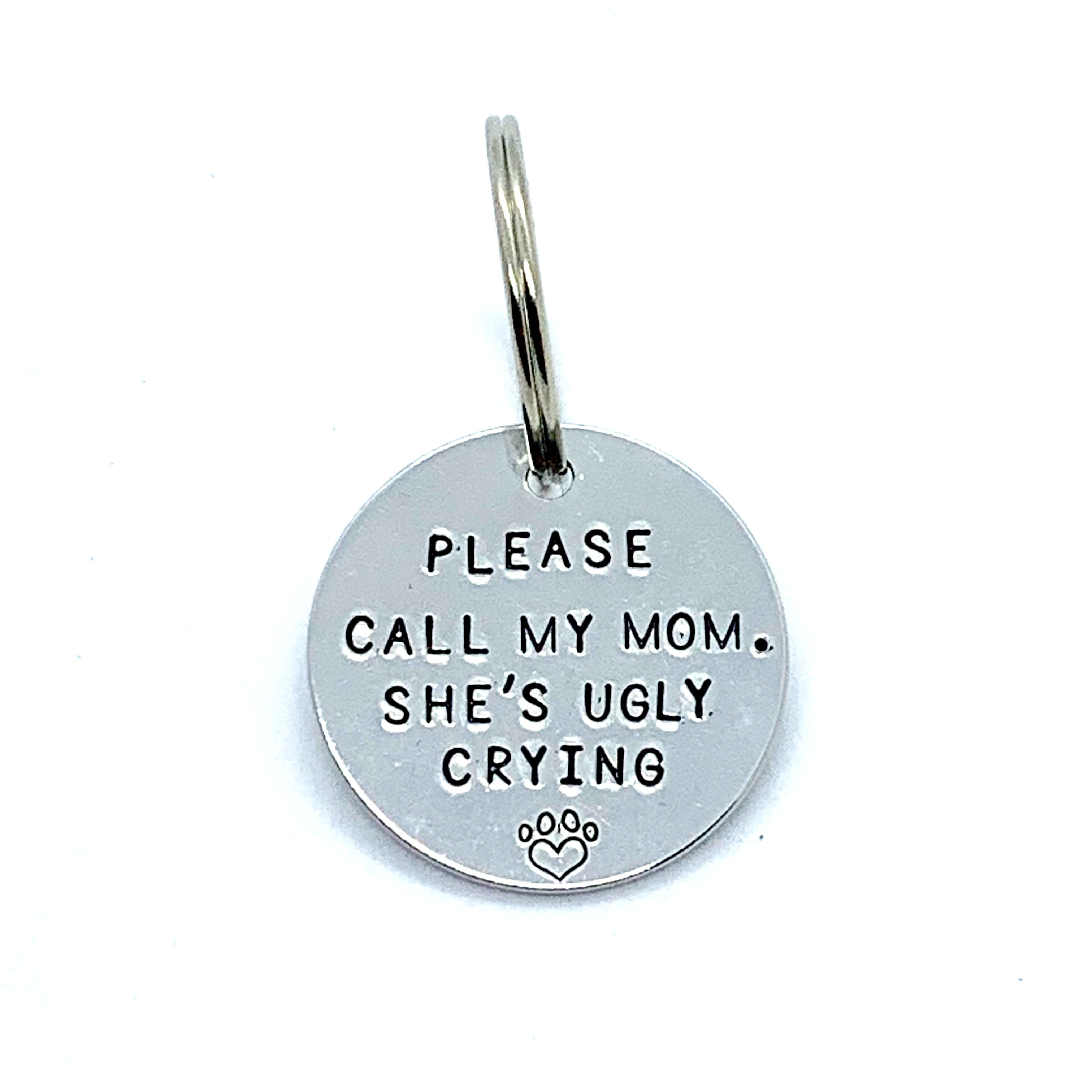 Dog Tag - Please Call My Mom. She's Ugly Crying