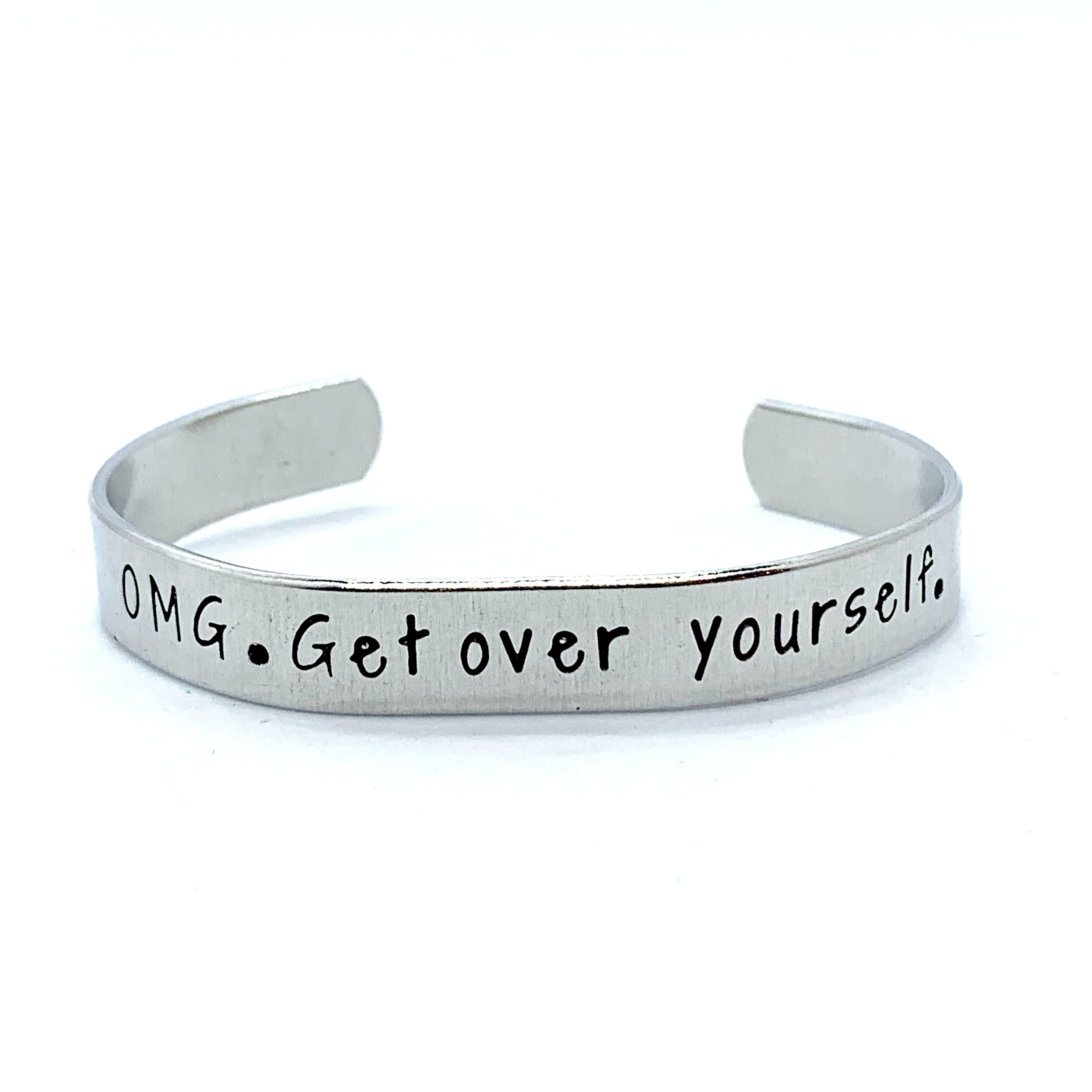 ⅜ inch Aluminum Cuff - OMG. Get Over Yourself