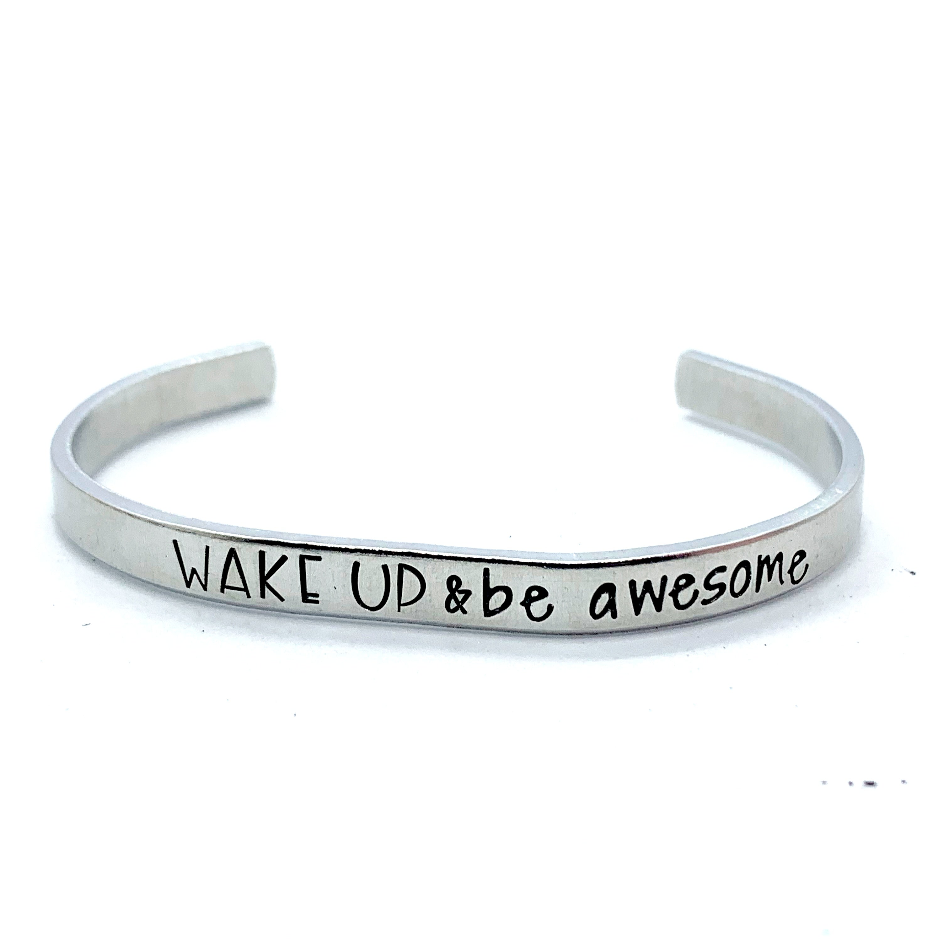 ¼ inch Aluminum Cuff - Wake Up & Be Awesome