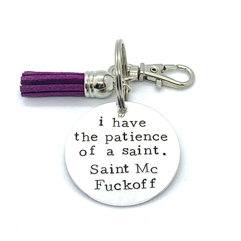 Key Chain - Circle Shape - I Have The Patience Of A Saint. Saint Mc Fuckoff