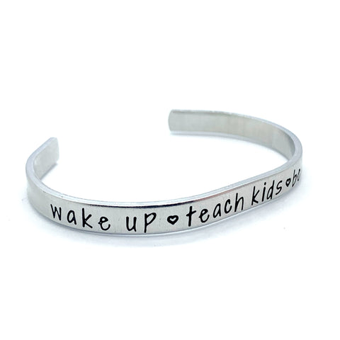 ¼ inch Aluminum Cuff - Wake Up . Teach Kids . Be Awesome