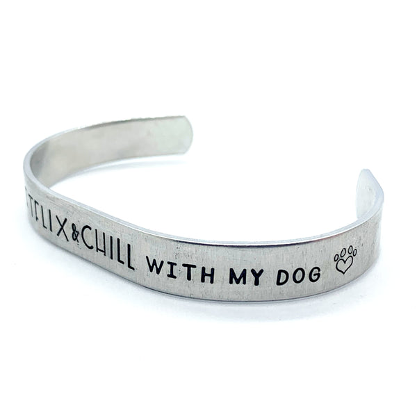 ⅜ inch Aluminum Cuff - Netflix & Chill with my dog