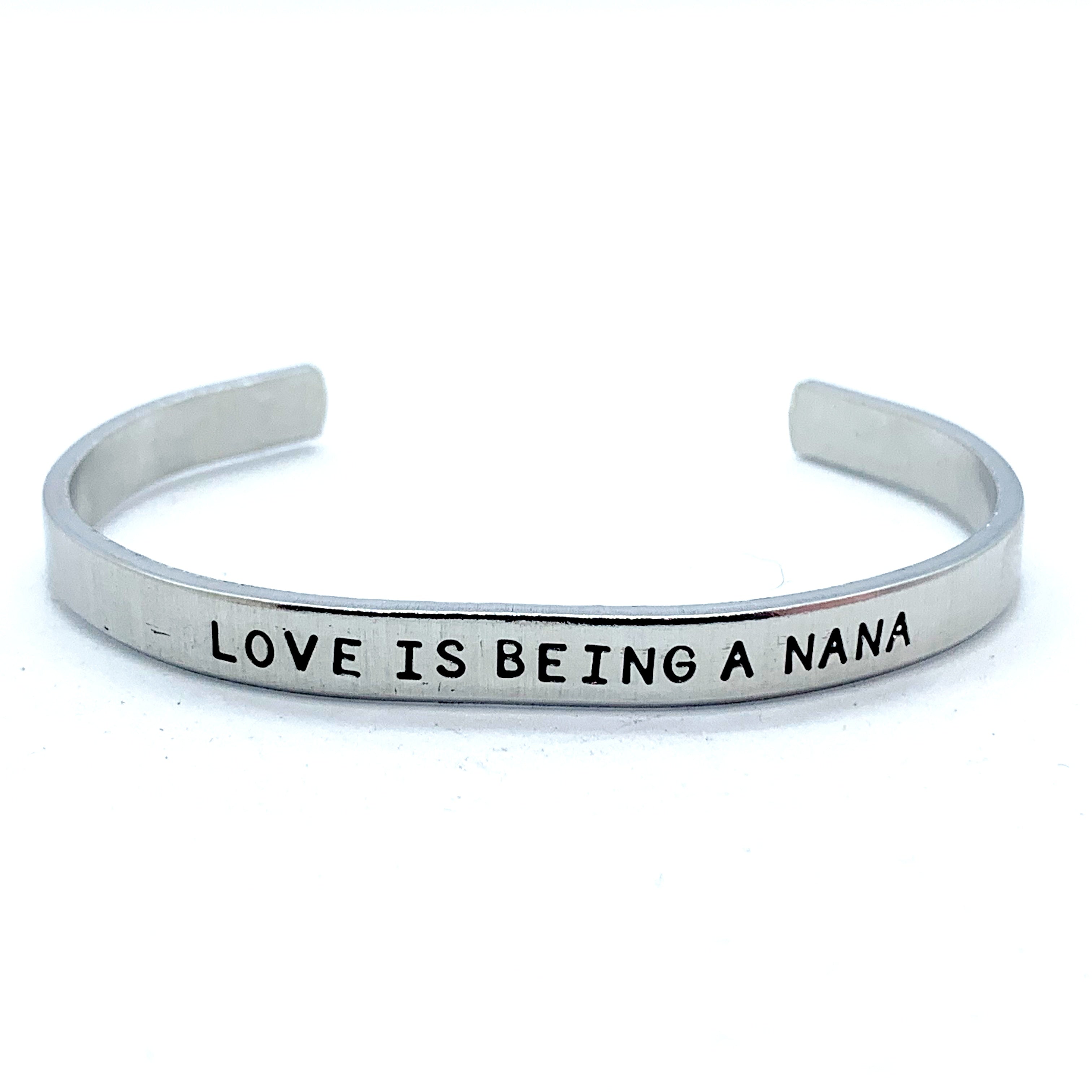 ¼ inch Aluminum Cuff - Love Is Being A Nana