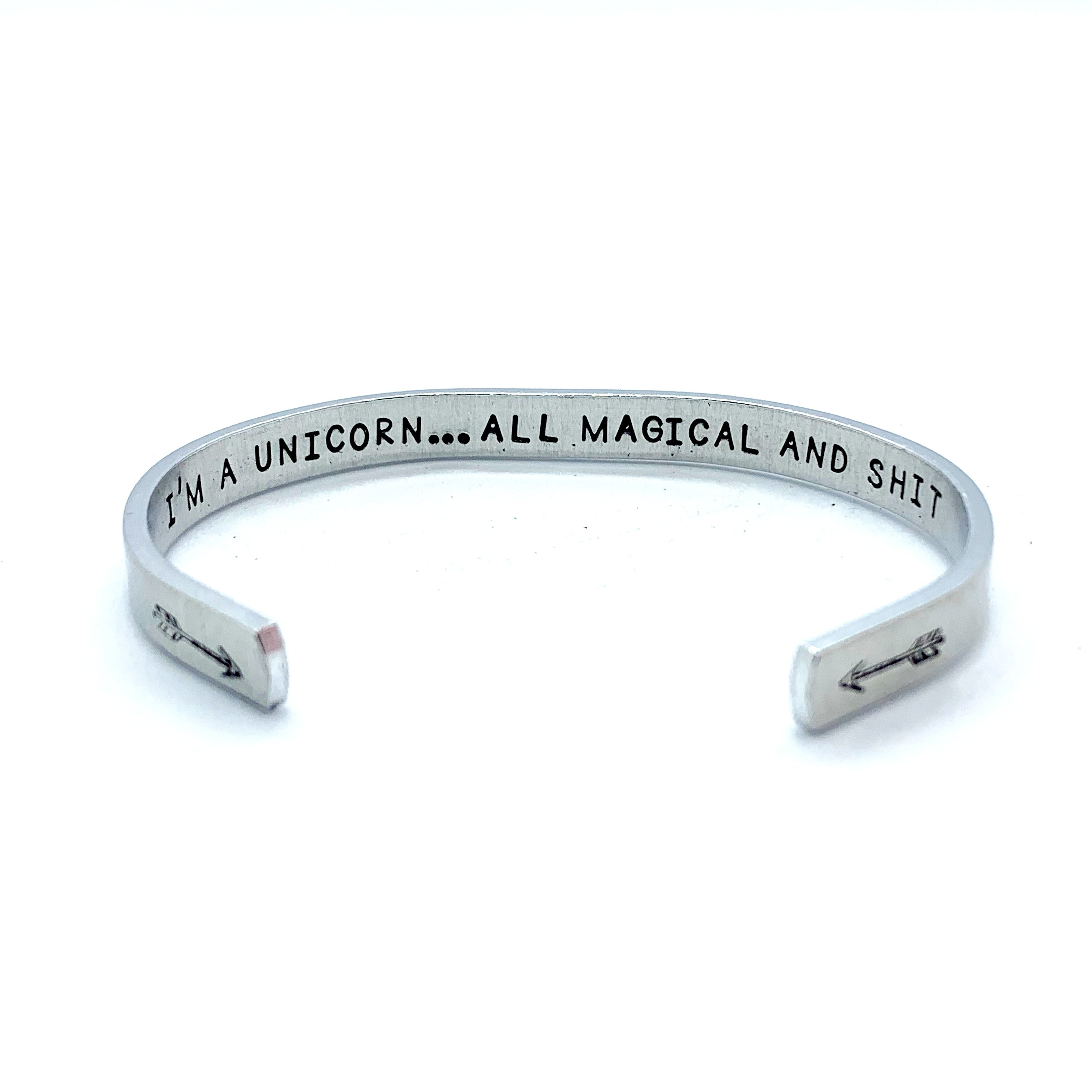 ¼ inch Aluminum Cuff -  (inside) I'm A Unicorn... All Magical And Shit