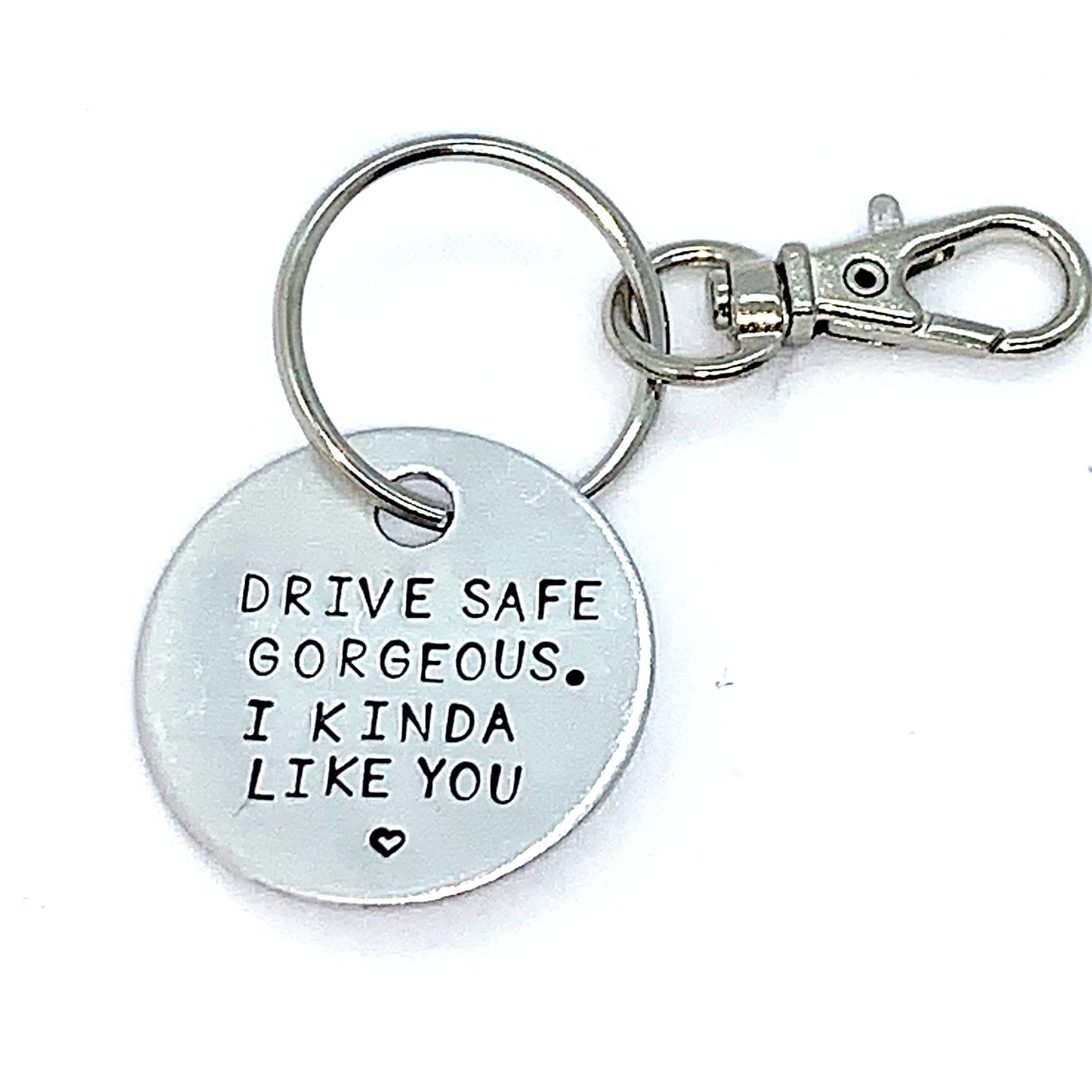 Key Chain - Simple Circle - Drive Safe Gorgeous. I Kinda Like You